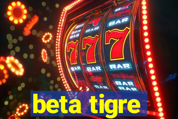 beta tigre